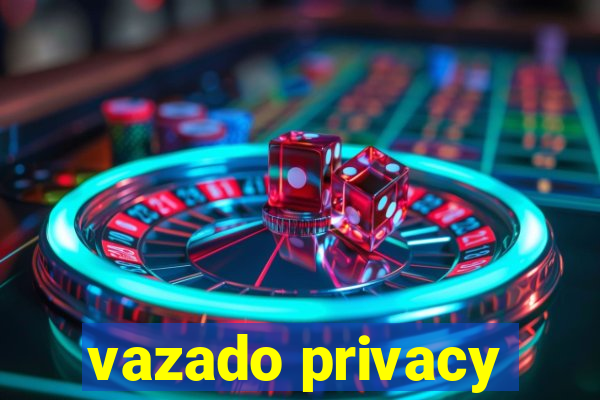 vazado privacy